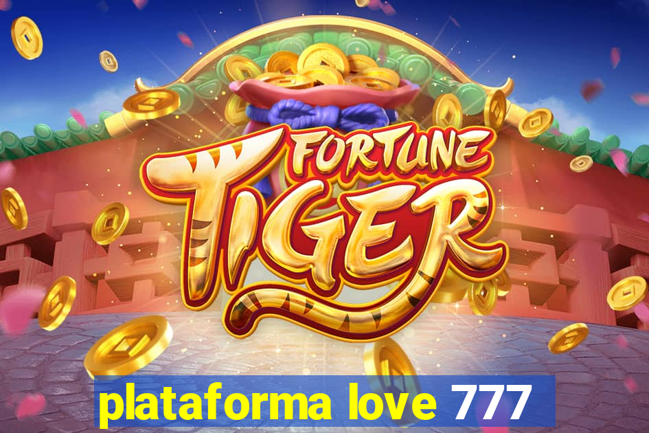 plataforma love 777